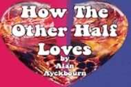 How the Other Half Loves