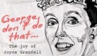 George, Don’t Do That… The Joy of Joyce Grenfell