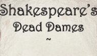 Shakespeare’s Dead Dames